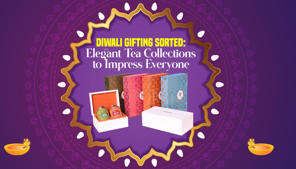 Diwali Gifting Sorted: Elegant Tea Collections to Impress Everyone